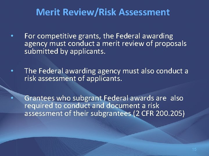 Merit Review/Risk Assessment • For competitive grants, the Federal awarding agency must conduct a