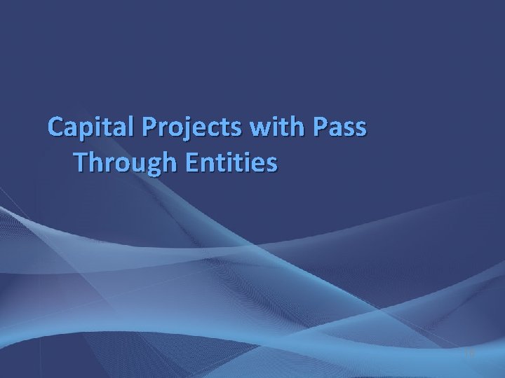Capital Projects with Pass Through Entities 18 