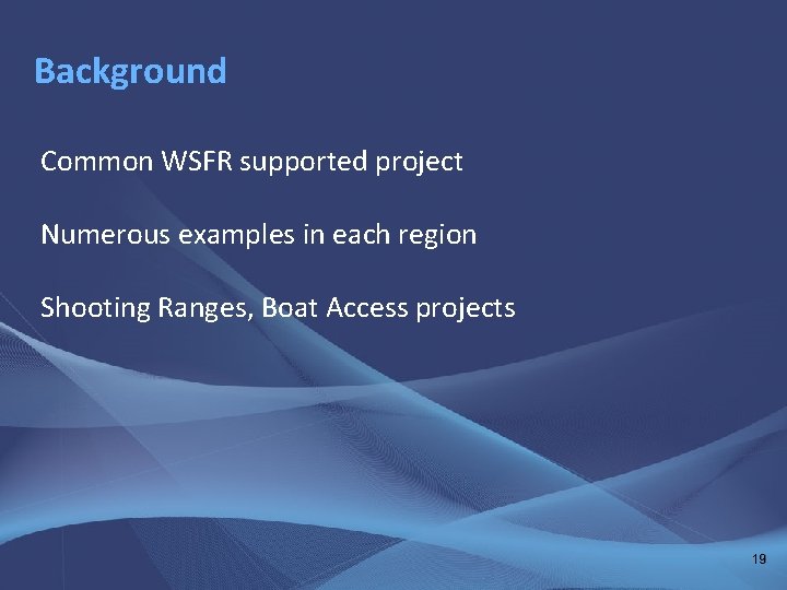 Background Common WSFR supported project Numerous examples in each region Shooting Ranges, Boat Access