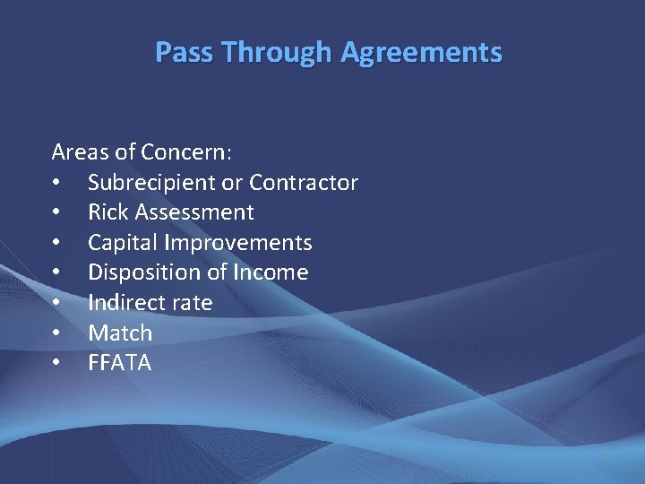 Pass Through Agreements Areas of Concern: • Subrecipient or Contractor • Rick Assessment •