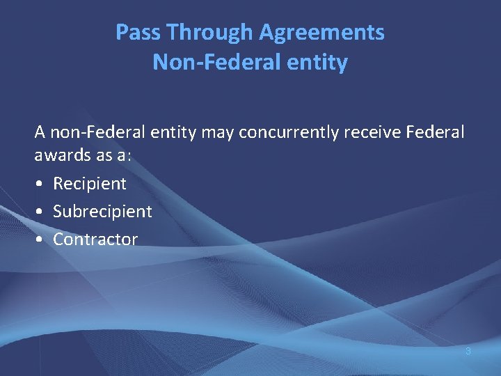 Pass Through Agreements Non-Federal entity A non-Federal entity may concurrently receive Federal awards as