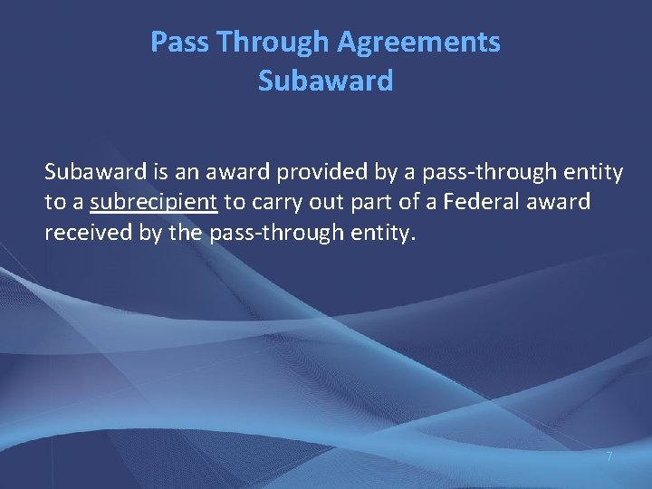 Pass Through Agreements Subaward is an award provided by a pass-through entity to a