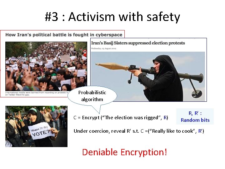 #3 : Activism with safety Probabilistic algorithm C = Encrypt (“The election was rigged”,