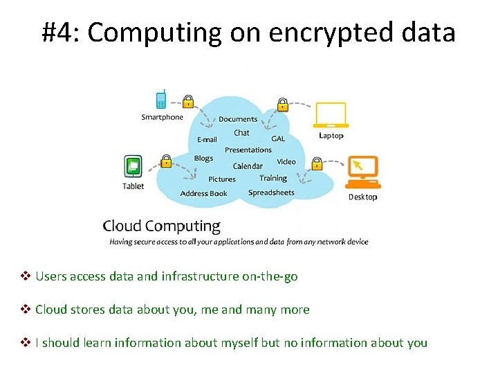 #4: Computing on encrypted data v Users access data and infrastructure on-the-go v Cloud