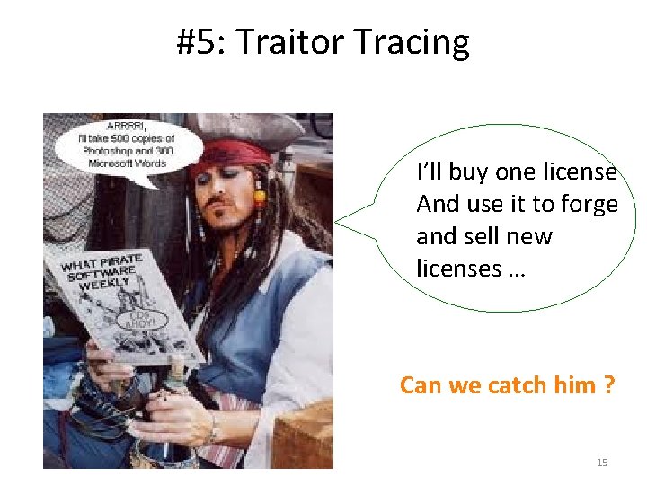 #5: Traitor Tracing I’ll buy one license And use it to forge and sell