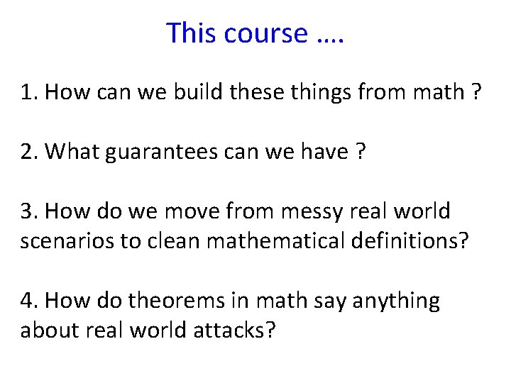This course …. 1. How can we build these things from math ? 2.
