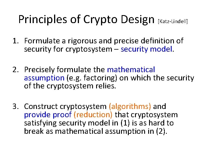 Principles of Crypto Design [Katz-Lindell] 1. Formulate a rigorous and precise definition of security
