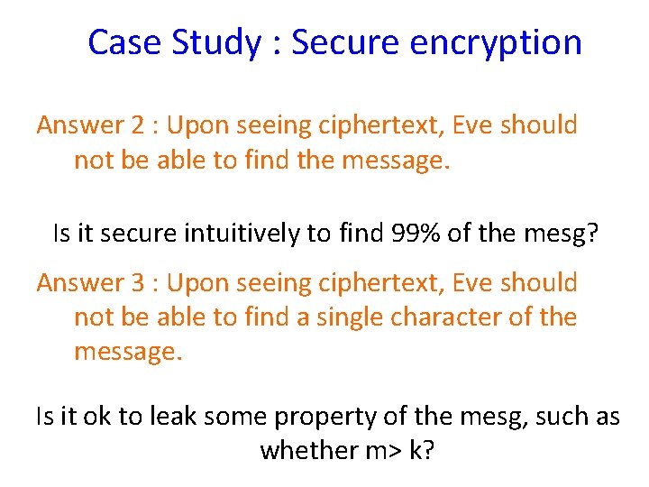 Case Study : Secure encryption Answer 2 : Upon seeing ciphertext, Eve should not