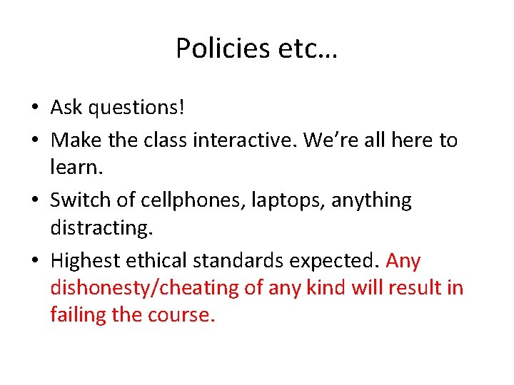 Policies etc… • Ask questions! • Make the class interactive. We’re all here to