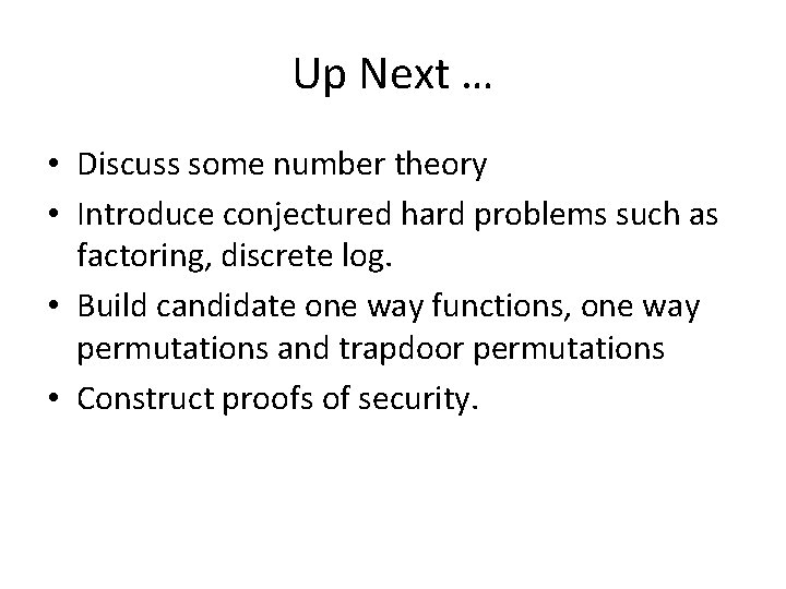 Up Next … • Discuss some number theory • Introduce conjectured hard problems such