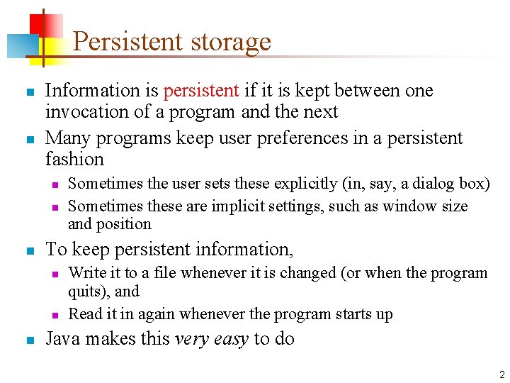 Persistent storage n n Information is persistent if it is kept between one invocation