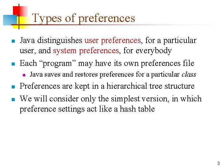 Types of preferences n n Java distinguishes user preferences, for a particular user, and