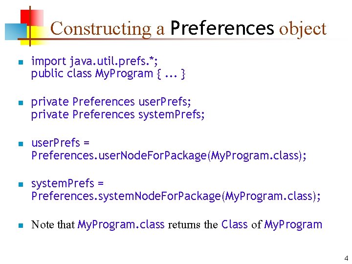 Constructing a Preferences object n n n import java. util. prefs. *; public class