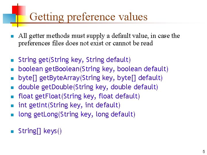 Getting preference values n All getter methods must supply a default value, in case