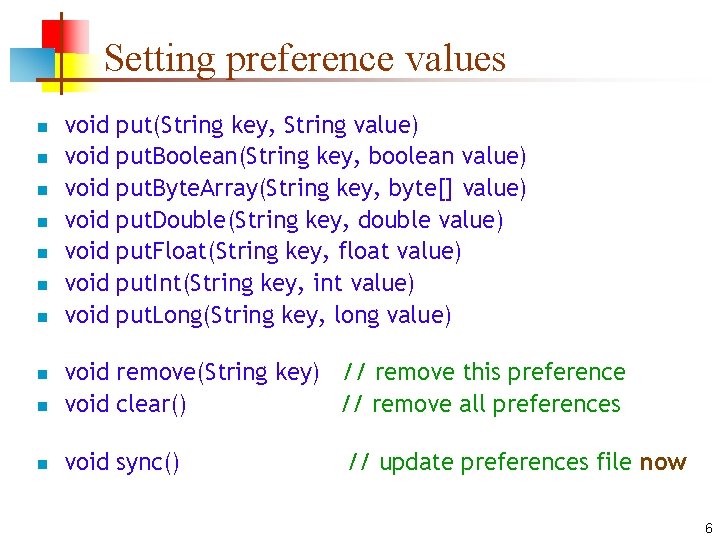 Setting preference values n n n n void void put(String key, String value) put.