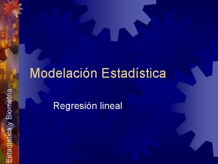 Estadística y Biometría Modelación Estadística Regresión lineal 