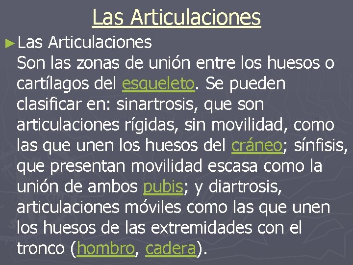 Las Articulaciones ►Las Articulaciones Son las zonas de unión entre los huesos o cartílagos Las Articulaciones ►Las Articulaciones Son las zonas de unión entre los huesos o cartílagos