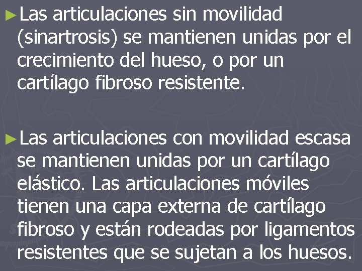 ►Las articulaciones sin movilidad (sinartrosis) se mantienen unidas por el crecimiento del hueso, o ►Las articulaciones sin movilidad (sinartrosis) se mantienen unidas por el crecimiento del hueso, o