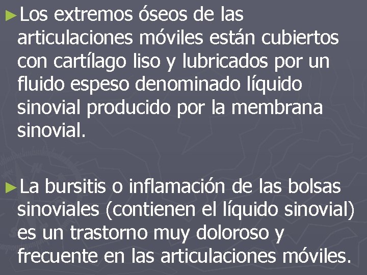 ►Los extremos óseos de las articulaciones móviles están cubiertos con cartílago liso y lubricados ►Los extremos óseos de las articulaciones móviles están cubiertos con cartílago liso y lubricados