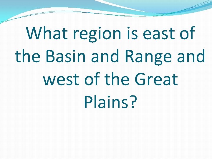 What region is east of the Basin and Range and west of the Great