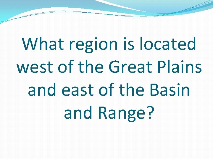 What region is located west of the Great Plains and east of the Basin