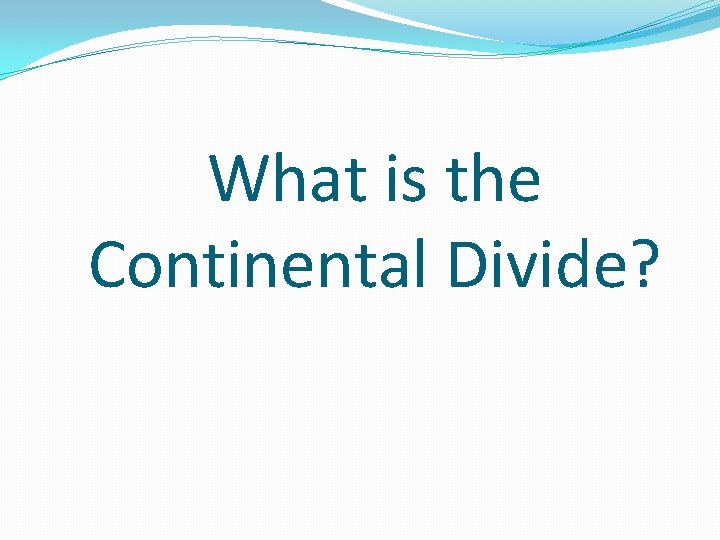 What is the Continental Divide? 