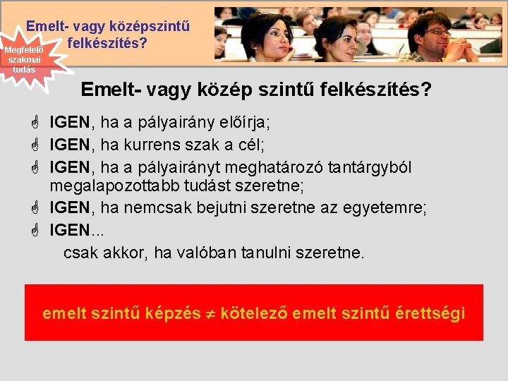 Emelt- vagy középszintű felkészítés? Megfelelő szakmai tudás Emelt- vagy közép szintű felkészítés? G IGEN,