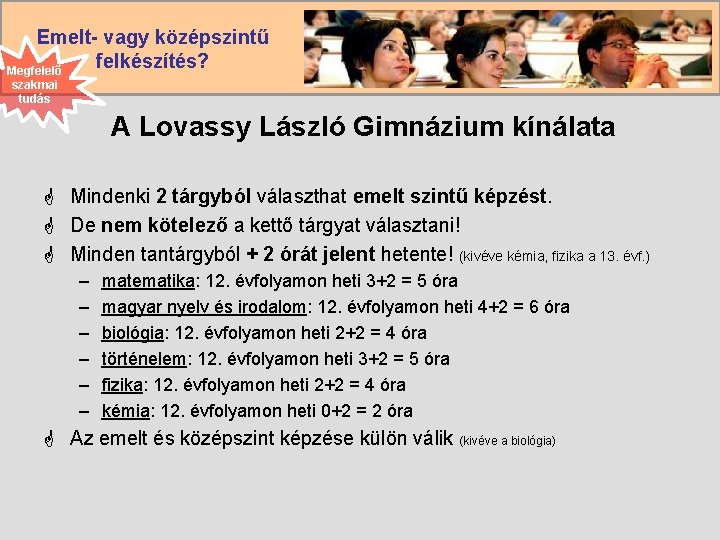 Emelt- vagy középszintű felkészítés? Megfelelő szakmai tudás A Lovassy László Gimnázium kínálata G Mindenki