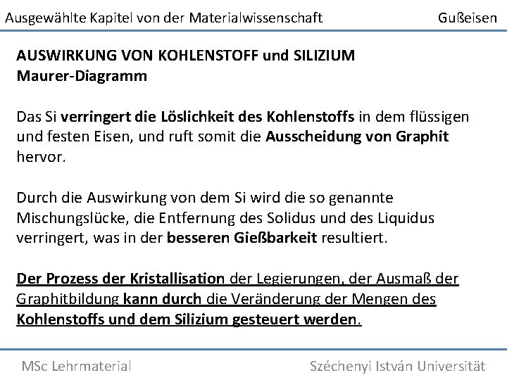 Ausgewählte Kapitel von der Materialwissenschaft Gußeisen AUSWIRKUNG VON KOHLENSTOFF und SILIZIUM Maurer-Diagramm Das Si