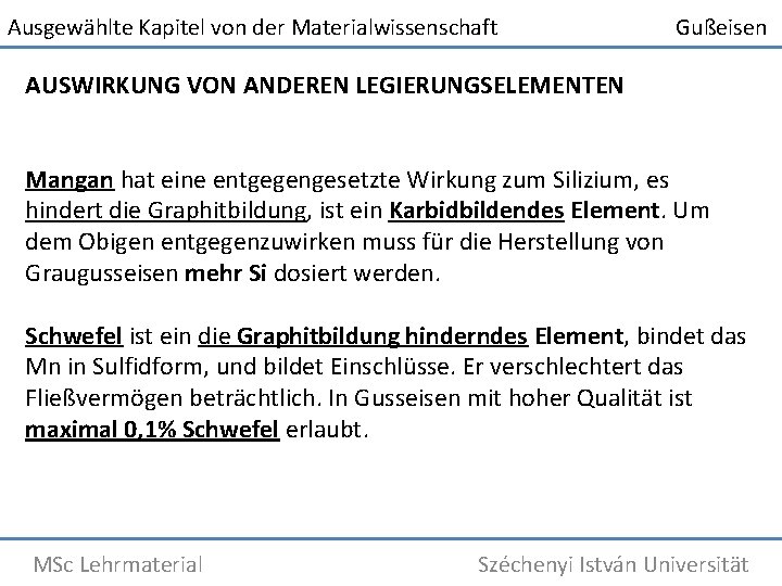 Ausgewählte Kapitel von der Materialwissenschaft Gußeisen AUSWIRKUNG VON ANDEREN LEGIERUNGSELEMENTEN Mangan hat eine entgegengesetzte