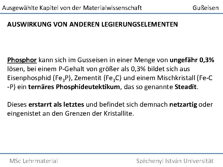 Ausgewählte Kapitel von der Materialwissenschaft Gußeisen AUSWIRKUNG VON ANDEREN LEGIERUNGSELEMENTEN Phosphor kann sich im