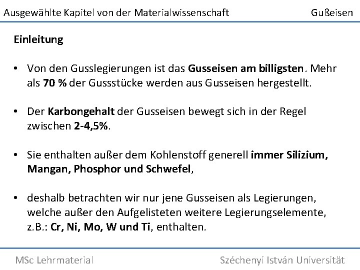 Ausgewählte Kapitel von der Materialwissenschaft Gußeisen Einleitung • Von den Gusslegierungen ist das Gusseisen