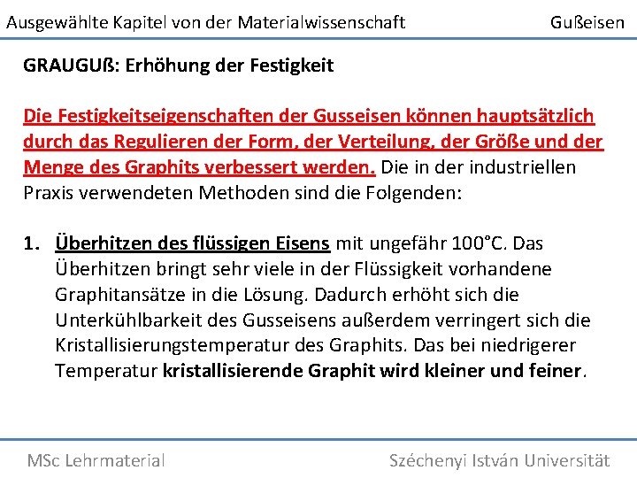 Ausgewählte Kapitel von der Materialwissenschaft Gußeisen GRAUGUß: Erhöhung der Festigkeit Die Festigkeitseigenschaften der Gusseisen