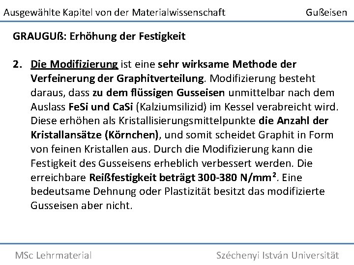 Ausgewählte Kapitel von der Materialwissenschaft Gußeisen GRAUGUß: Erhöhung der Festigkeit 2. Die Modifizierung ist