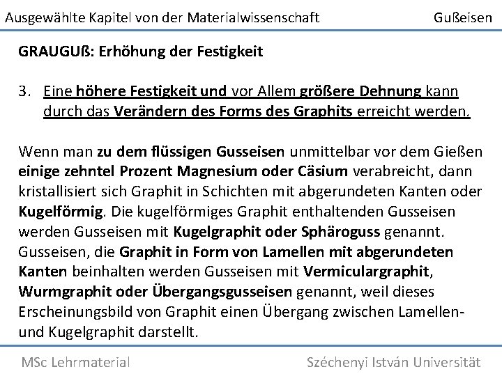 Ausgewählte Kapitel von der Materialwissenschaft Gußeisen GRAUGUß: Erhöhung der Festigkeit 3. Eine höhere Festigkeit