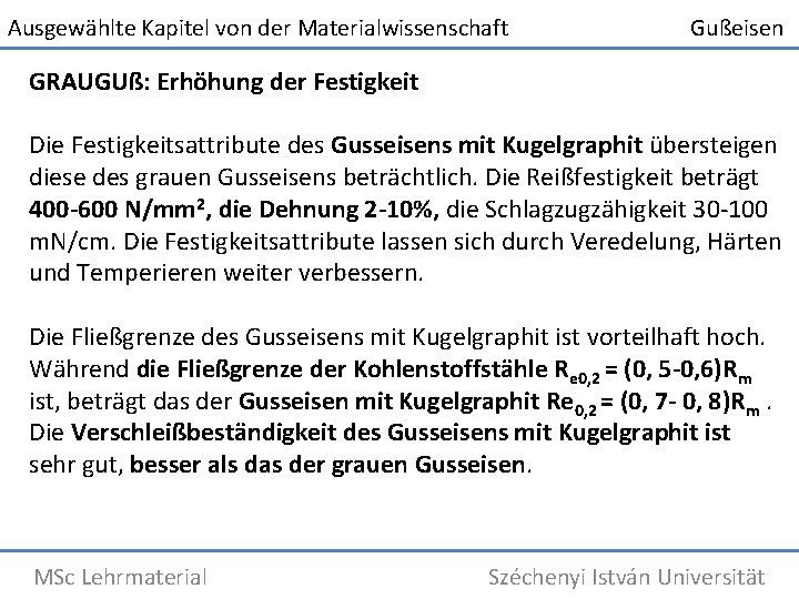 Ausgewählte Kapitel von der Materialwissenschaft Gußeisen GRAUGUß: Erhöhung der Festigkeit Die Festigkeitsattribute des Gusseisens