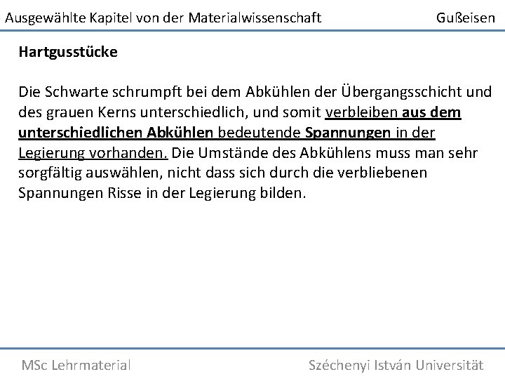 Ausgewählte Kapitel von der Materialwissenschaft Gußeisen Hartgusstücke Die Schwarte schrumpft bei dem Abkühlen der