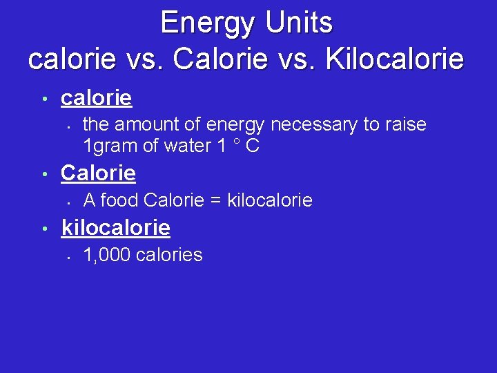 Energy Units calorie vs. Calorie vs. Kilocalorie • • Calorie • • the amount