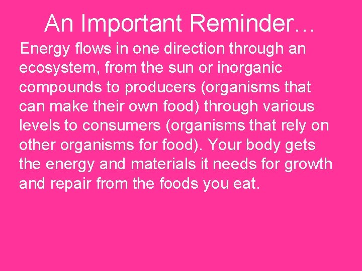 An Important Reminder… Energy flows in one direction through an ecosystem, from the sun
