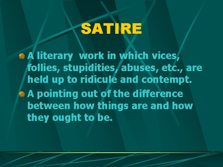 SATIRE A literary work in which vices, follies, stupidities, abuses, etc. , are held