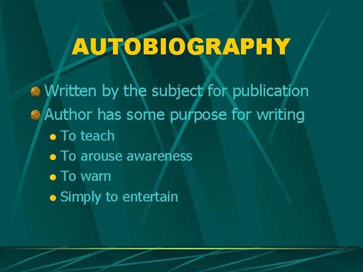 AUTOBIOGRAPHY Written by the subject for publication Author has some purpose for writing To