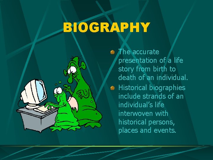 BIOGRAPHY The accurate presentation of a life story from birth to death of an