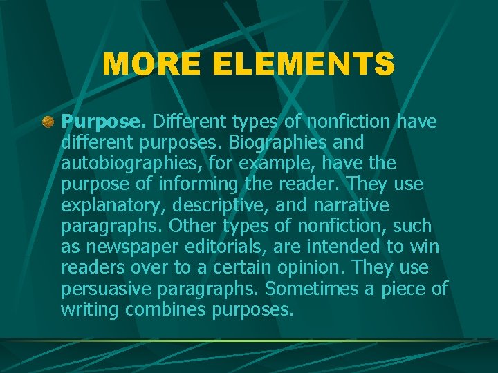 MORE ELEMENTS Purpose. Different types of nonfiction have different purposes. Biographies and autobiographies, for