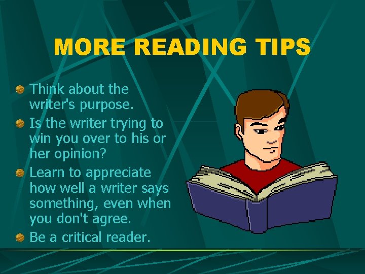 MORE READING TIPS Think about the writer's purpose. Is the writer trying to win