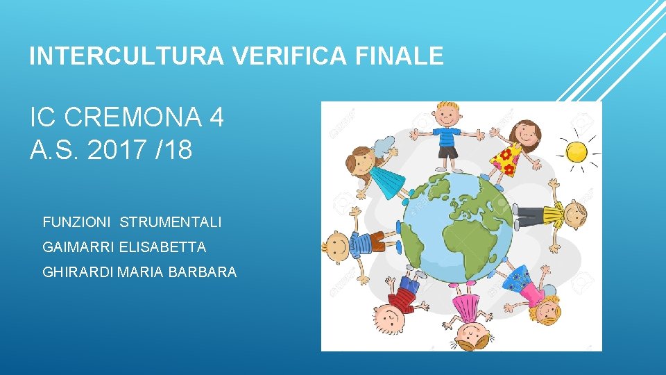 INTERCULTURA VERIFICA FINALE IC CREMONA 4 A. S. 2017 /18 FUNZIONI STRUMENTALI GAIMARRI ELISABETTA