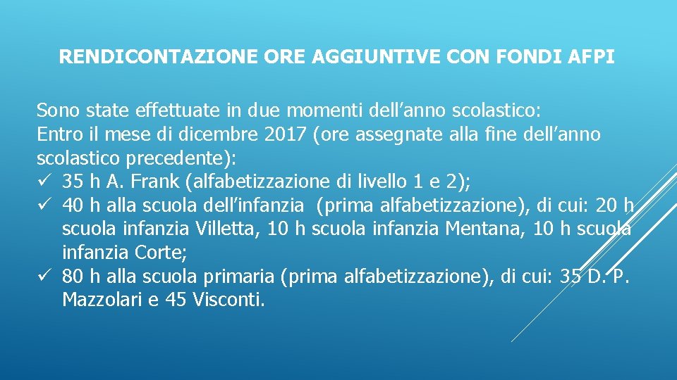 RENDICONTAZIONE ORE AGGIUNTIVE CON FONDI AFPI Sono state effettuate in due momenti dell’anno scolastico: