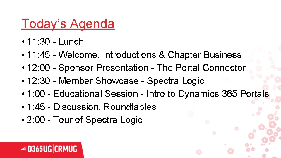 Today’s Agenda • 11: 30 - Lunch • 11: 45 - Welcome, Introductions &