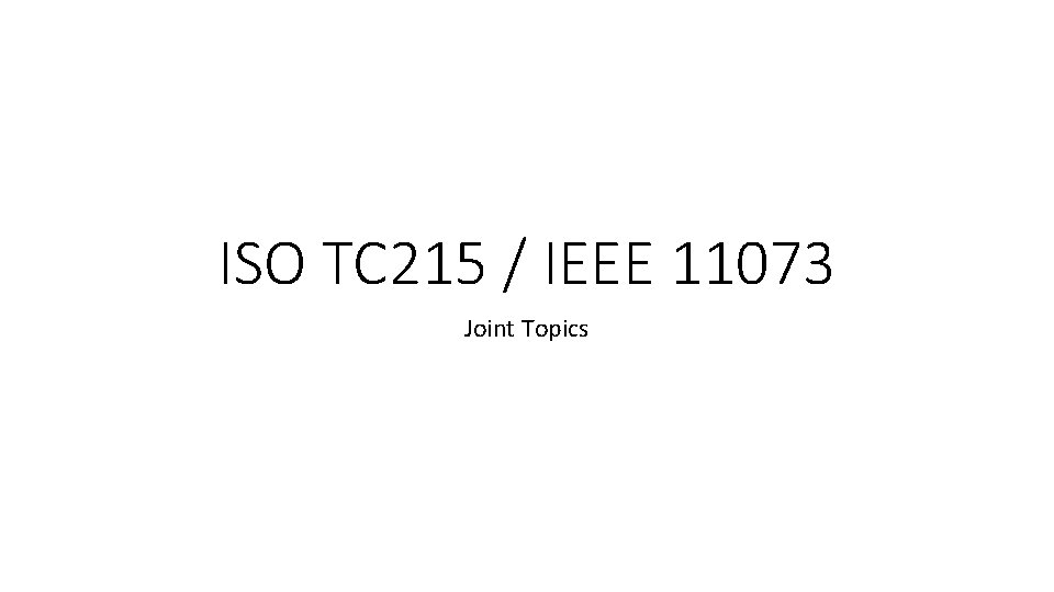 ISO TC 215 / IEEE 11073 Joint Topics 