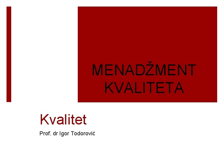 MENADŽMENT KVALITETA Kvalitet Prof. dr Igor Todorović 