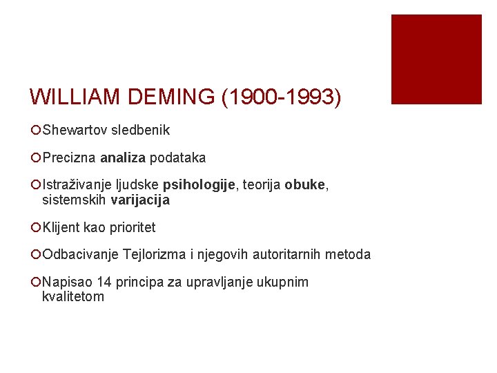 WILLIAM DEMING (1900 -1993) ¡Shewartov sledbenik ¡Precizna analiza podataka ¡Istraživanje ljudske psihologije, teorija obuke,